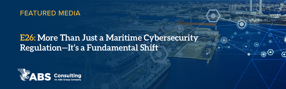 E26: More Than Just A Maritime Cybersecurity Regulation - A Fundamental Shift E26: More Than Just A Maritime Cybersecurity Regulation - A Fundamental Shift