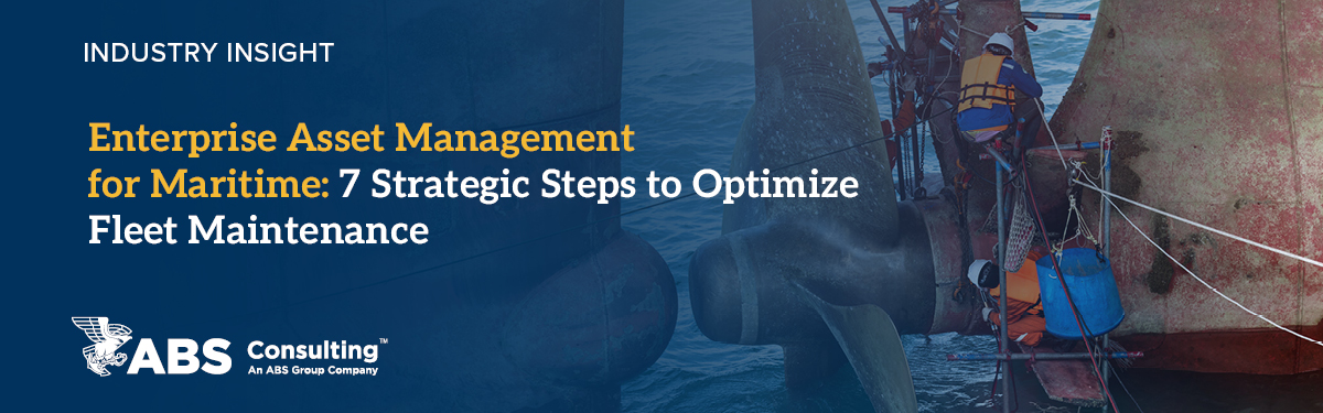 Enterprise Asset Management for Maritime: 7 Strategic Steps to Optimize Fleet Maintenance Enterprise Asset Management for Maritime: 7 Strategic Steps to Optimize Fleet Maintenance
