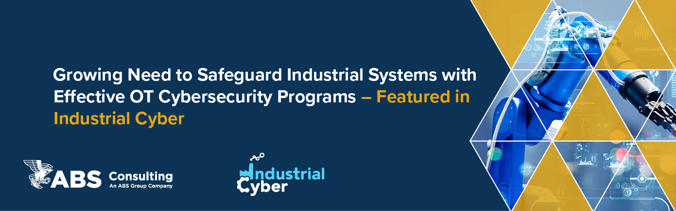 Growing Need to Safeguard Industrial Systems with Effective OT Cybersecurity Programs